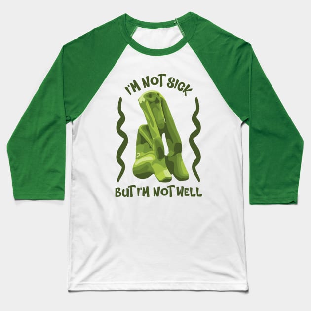 I'm Not Sick Baseball T-Shirt by Slightly Unhinged